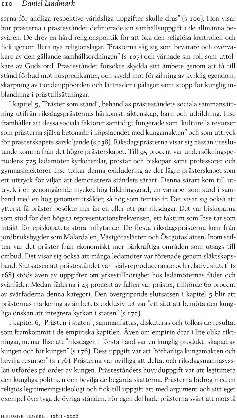 Prästerna såg sig som bevarare och övervakare av den gällande samhällsordningen (s 107) och värnade sin roll som uttolkare av Guds ord.