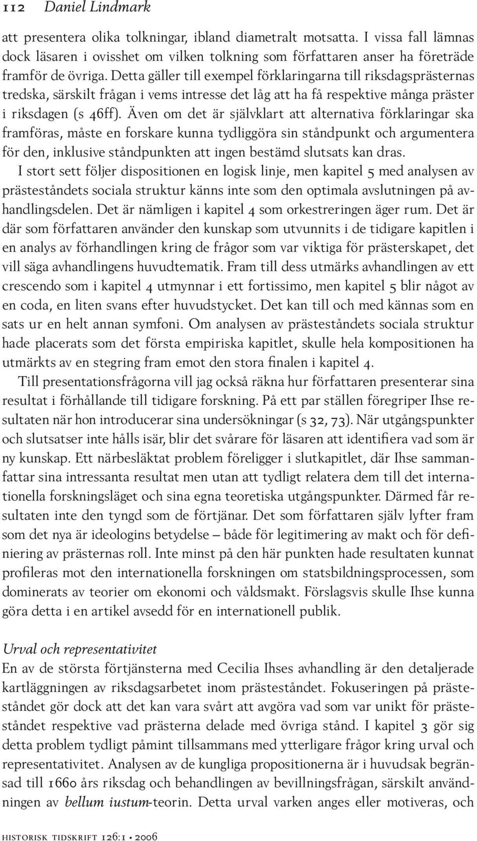 Även om det är självklart att alternativa förklaringar ska framföras, måste en forskare kunna tydliggöra sin ståndpunkt och argumentera för den, inklusive ståndpunkten att ingen bestämd slutsats kan