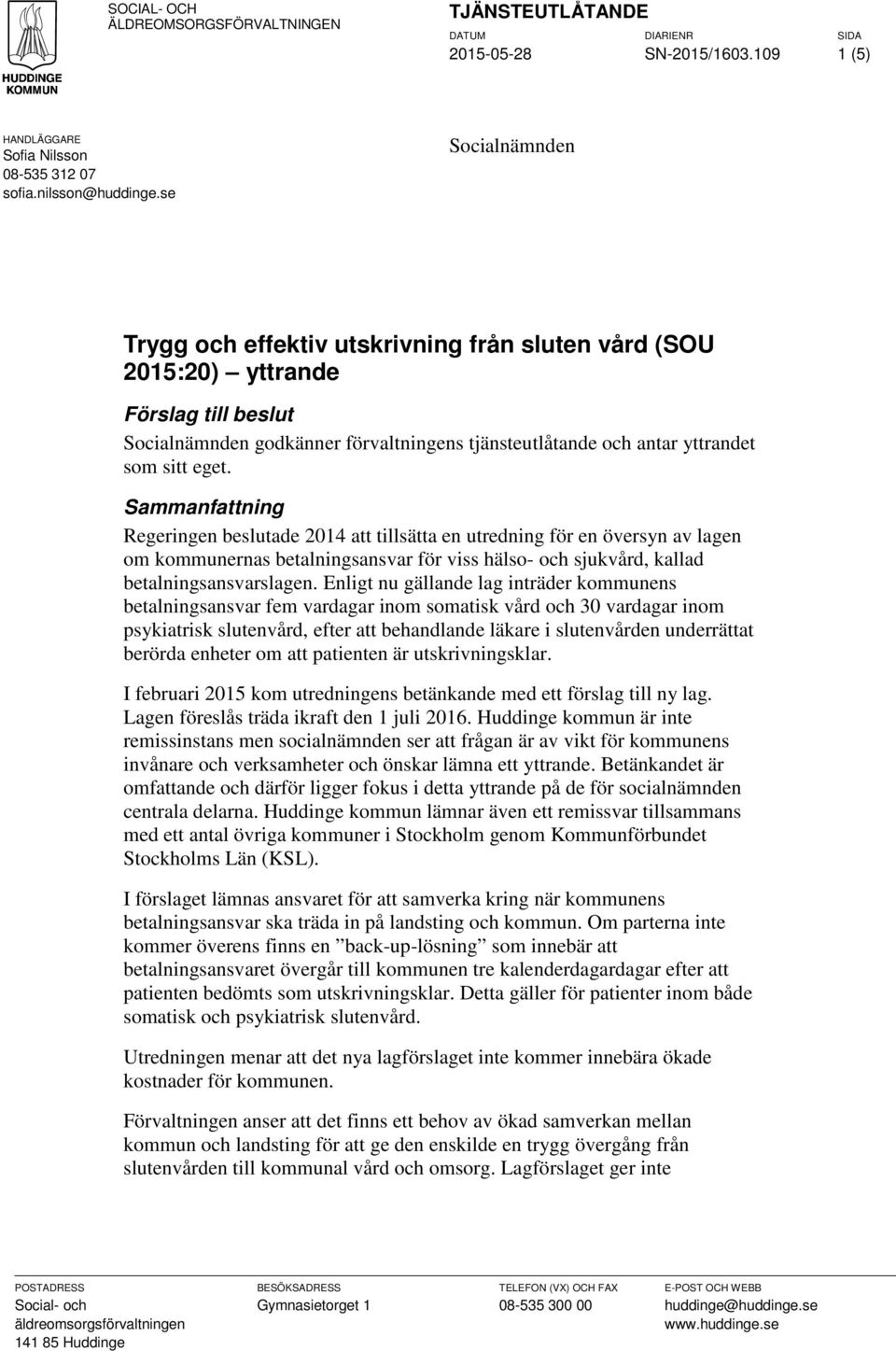 Sammanfattning Regeringen beslutade 2014 att tillsätta en utredning för en översyn av lagen om kommunernas betalningsansvar för viss hälso- och sjukvård, kallad betalningsansvarslagen.