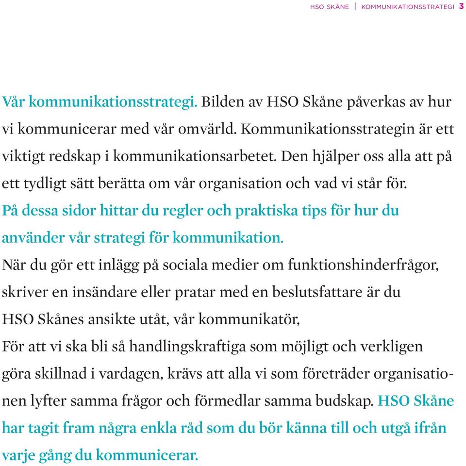 På dessa sidor hittar du regler och praktiska tips för hur du använder vår strategi för kommunikation.