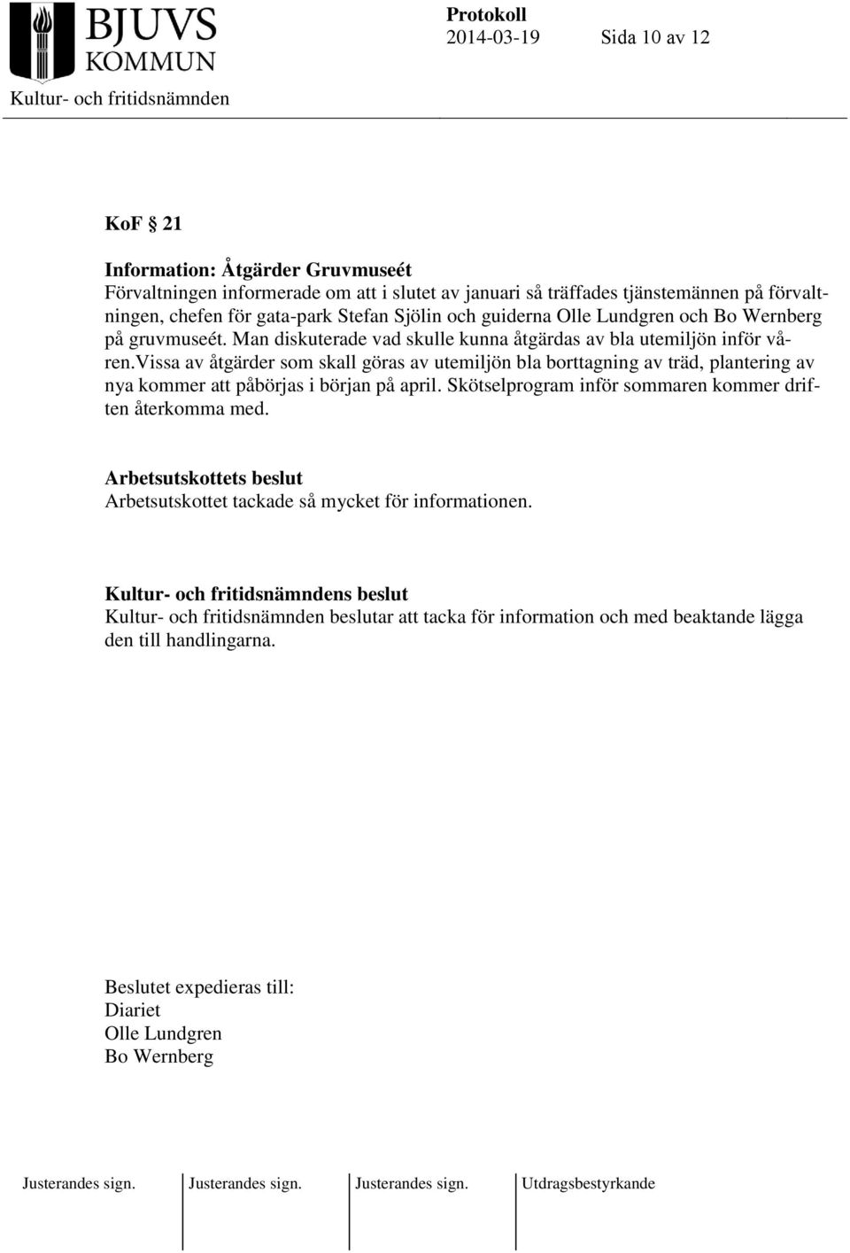 vissa av åtgärder som skall göras av utemiljön bla borttagning av träd, plantering av nya kommer att påbörjas i början på april.