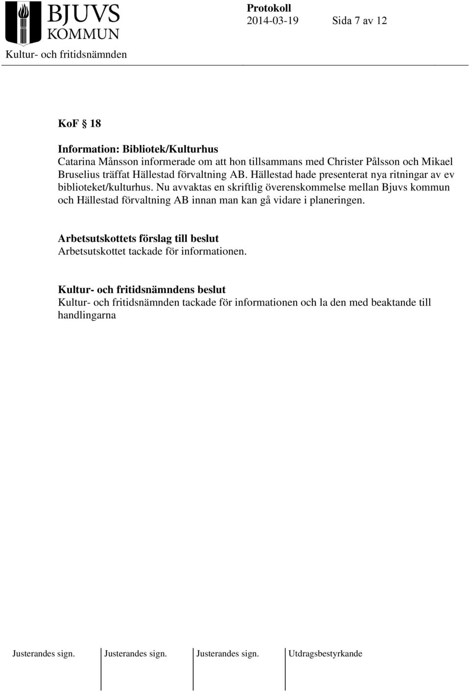 Nu avvaktas en skriftlig överenskommelse mellan Bjuvs kommun och Hällestad förvaltning AB innan man kan gå vidare i planeringen.