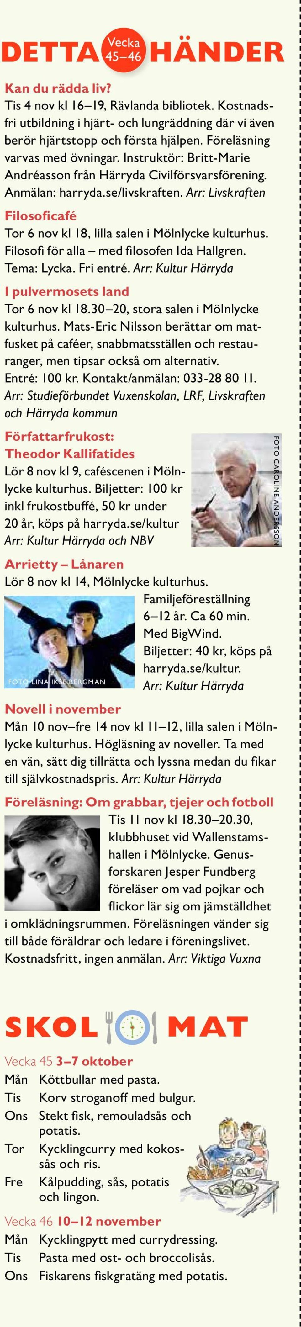 Arr: Livskraften Filosoficafé Tor 6 nov kl 18, lilla salen i Mölnlycke kulturhus. Filosofi för alla med filosofen Ida Hallgren. Tema: Lycka. Fri entré.