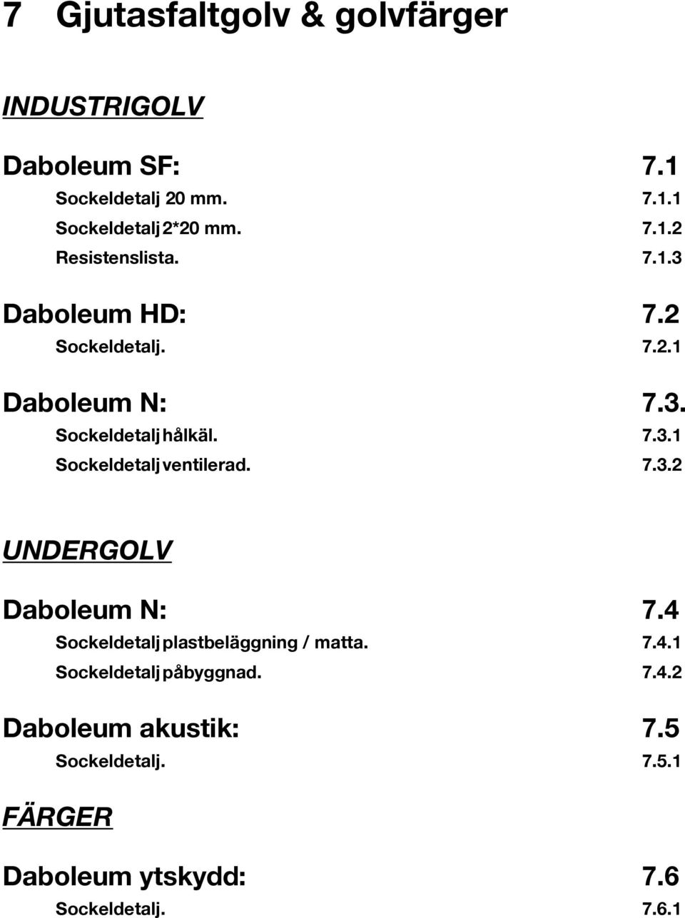 7.3.2 UNDERGOLV Daboleum N: 7.4 Sockeldetalj plastbeläggning / matta. 7.4.1 Sockeldetalj påbyggnad. 7.4.2 Daboleum akustik: 7.