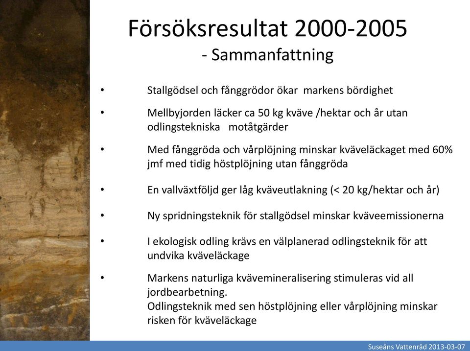 kg/hektar och år) Ny spridningsteknik för stallgödsel minskar kväveemissionerna I ekologisk odling krävs en välplanerad odlingsteknik för att undvika