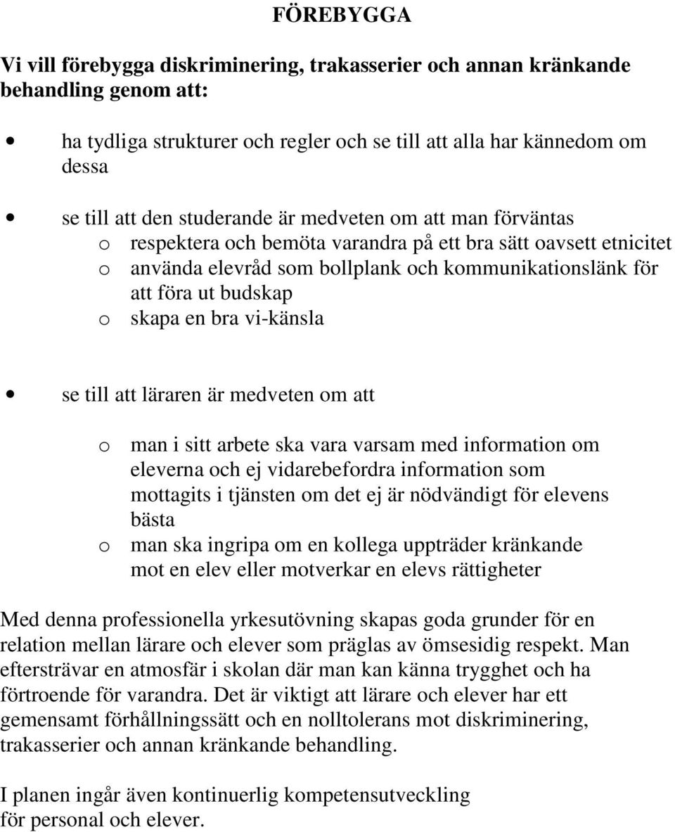 en bra vi-känsla se till att läraren är medveten om att o man i sitt arbete ska vara varsam med information om eleverna och ej vidarebefordra information som mottagits i tjänsten om det ej är