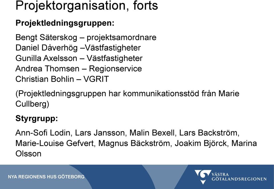 (Projektledningsgruppen har kommunikationsstöd från Marie Cullberg) Styrgrupp: Ann-Sofi Lodin, Lars