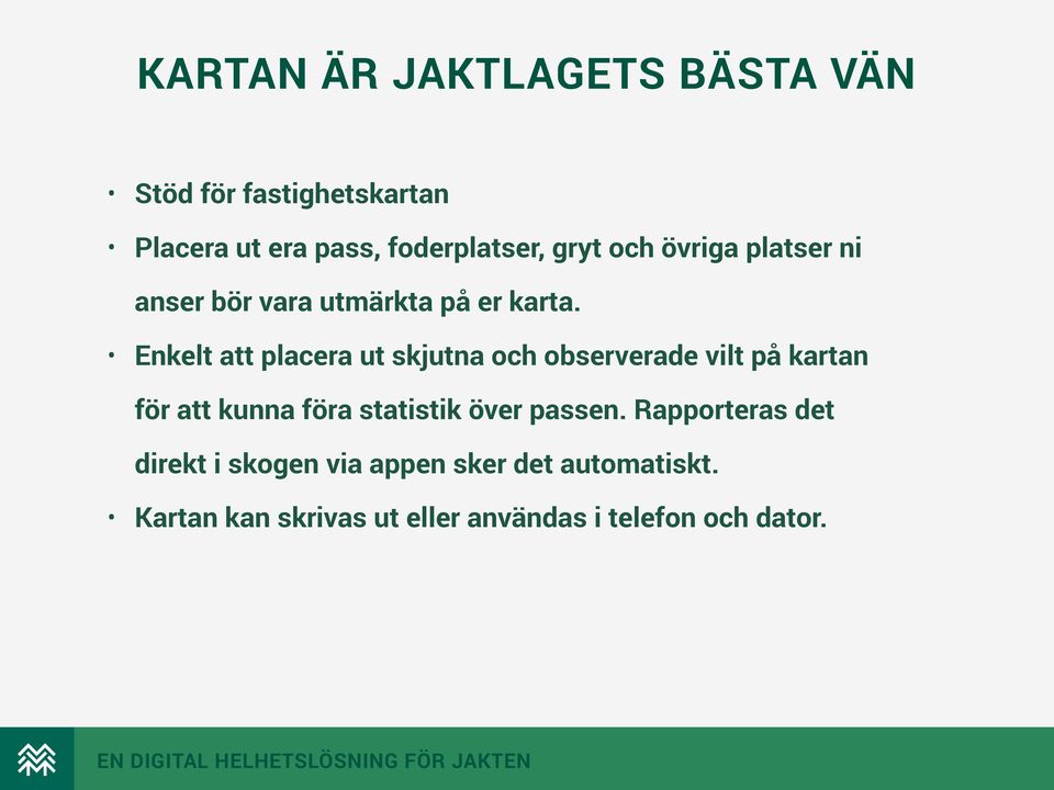 Enkelt att placera ut skjutna och observerade vilt på kartan för att kunna föra statistik över