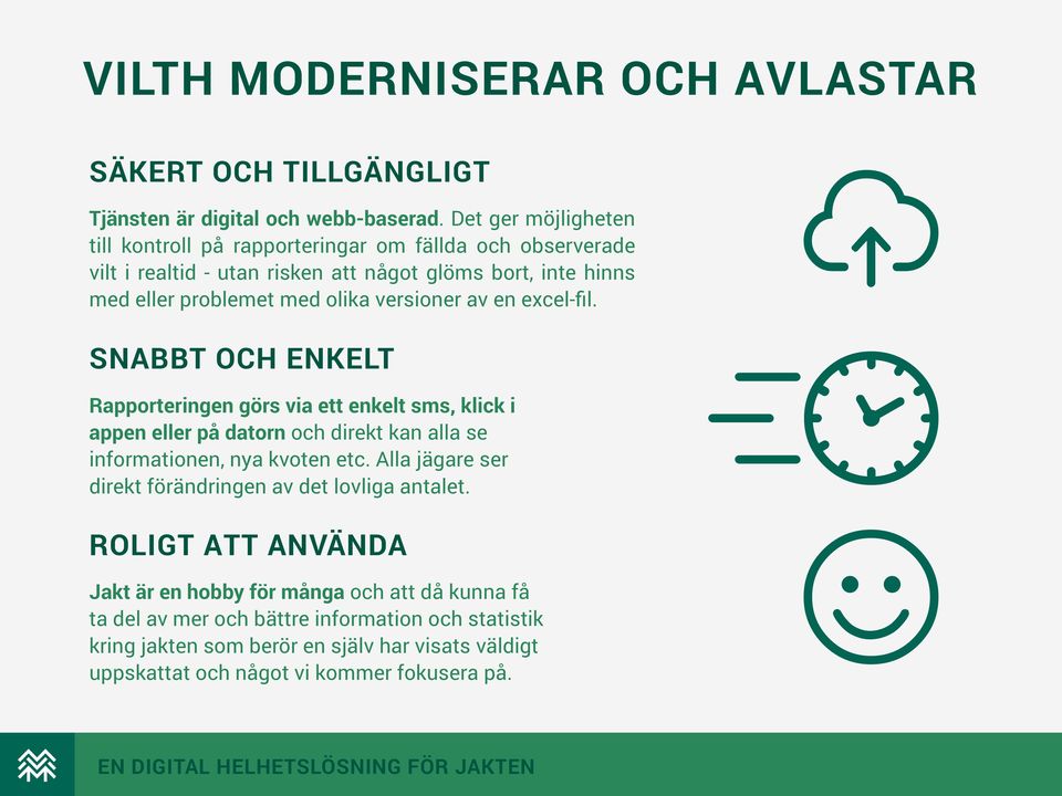 versioner av en excel-fil. SNABBT OCH ENKELT Rapporteringen görs via ett enkelt sms, klick i appen eller på datorn och direkt kan alla se informationen, nya kvoten etc.