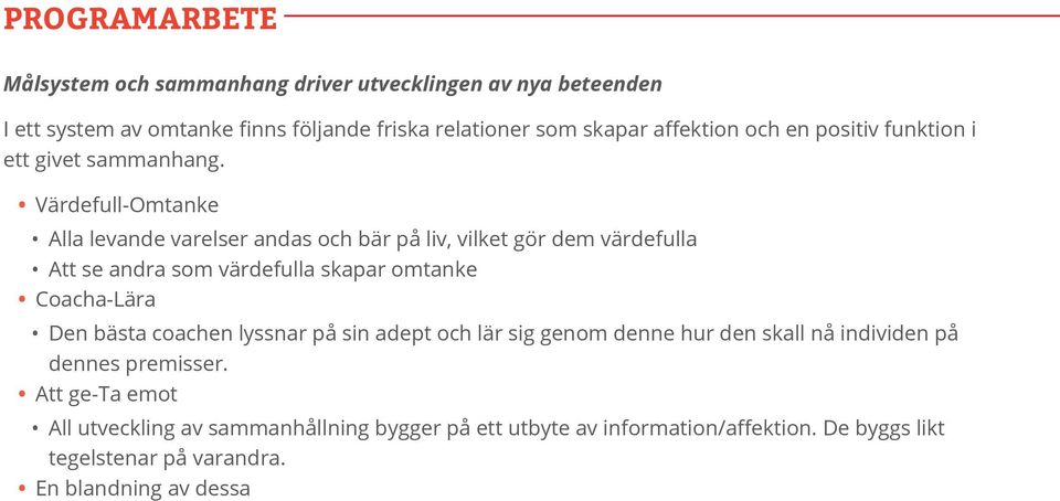 Värdefull-Omtanke Alla levande varelser andas och bär på liv, vilket gör dem värdefulla Att se andra som värdefulla skapar omtanke Coacha-Lära Den bästa