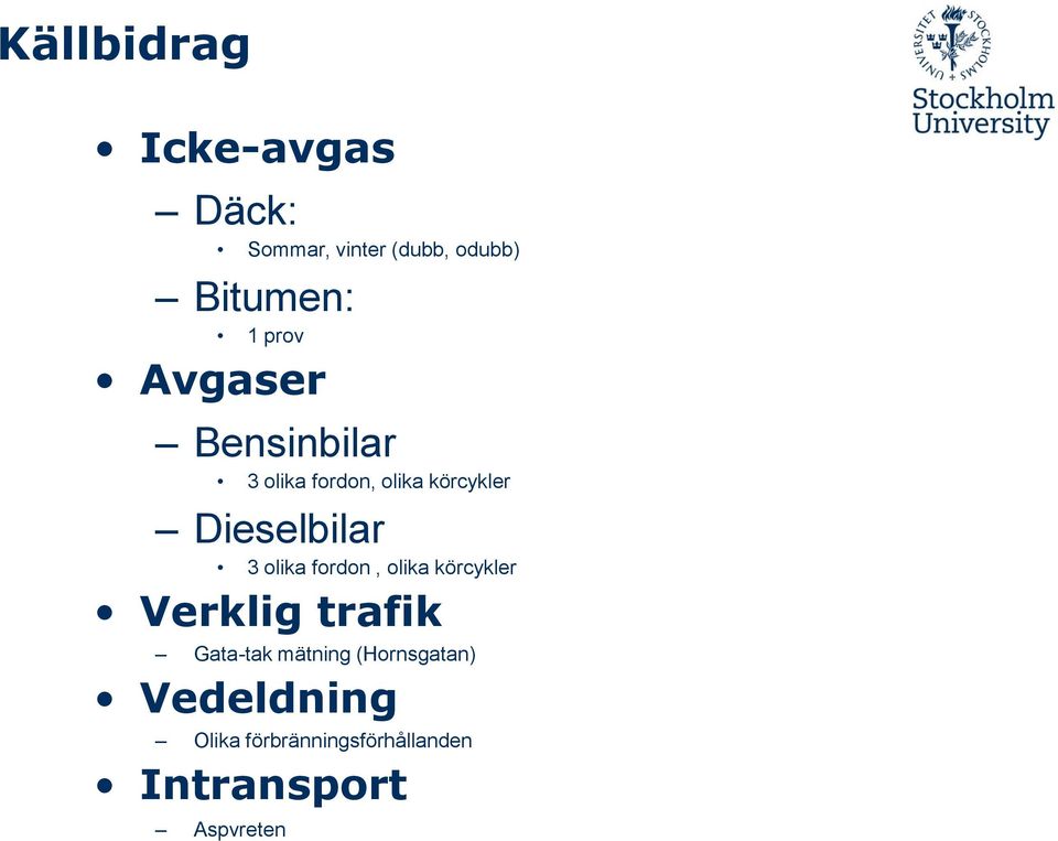 3 olika fordon, olika körcykler Verklig trafik Gata-tak mätning