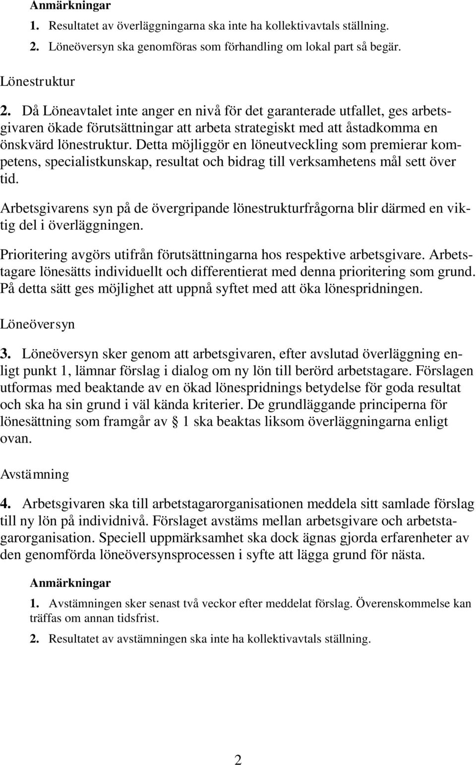 Detta möjliggör en löneutveckling som premierar kompetens, specialistkunskap, resultat och bidrag till verksamhetens mål sett över tid.