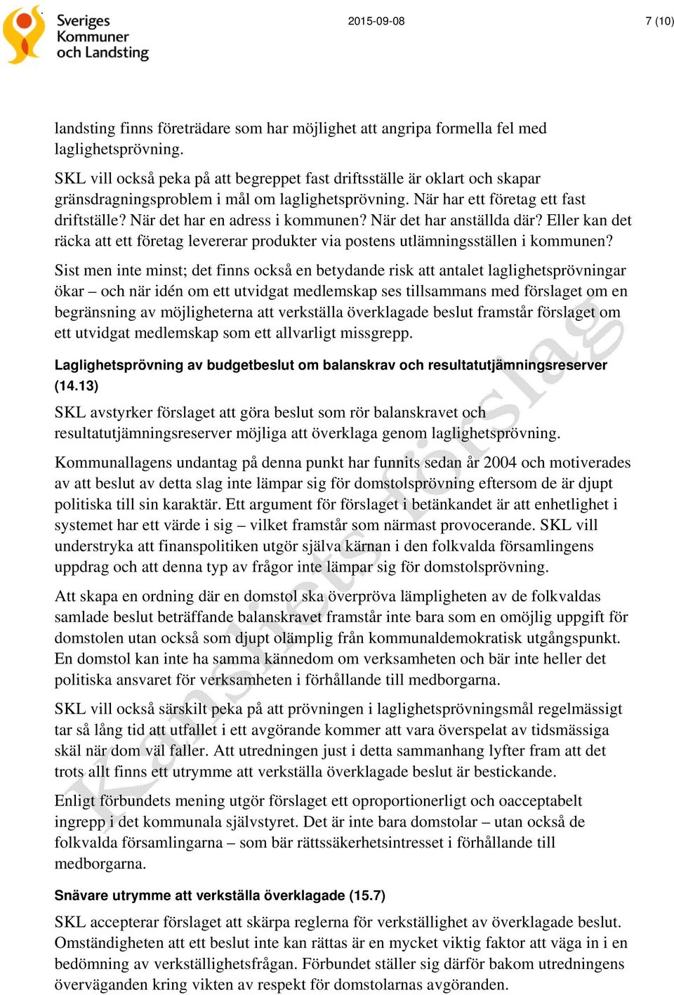 När det har en adress i kommunen? När det har anställda där? Eller kan det räcka att ett företag levererar produkter via postens utlämningsställen i kommunen?