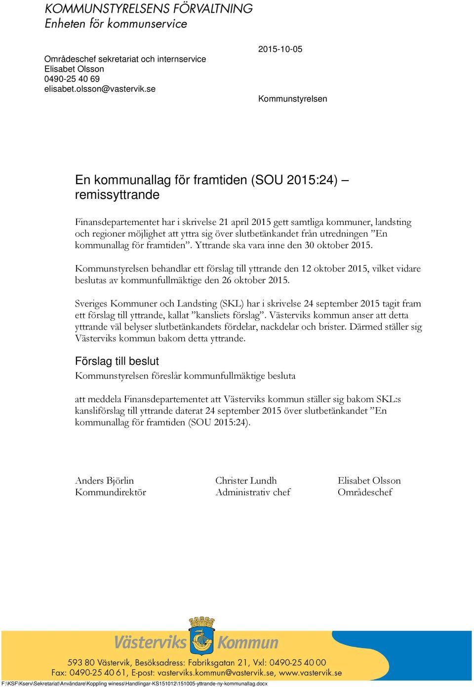 yttra sig över slutbetänkandet från utredningen En kommunallag för framtiden. Yttrande ska vara inne den 30 oktober 2015.