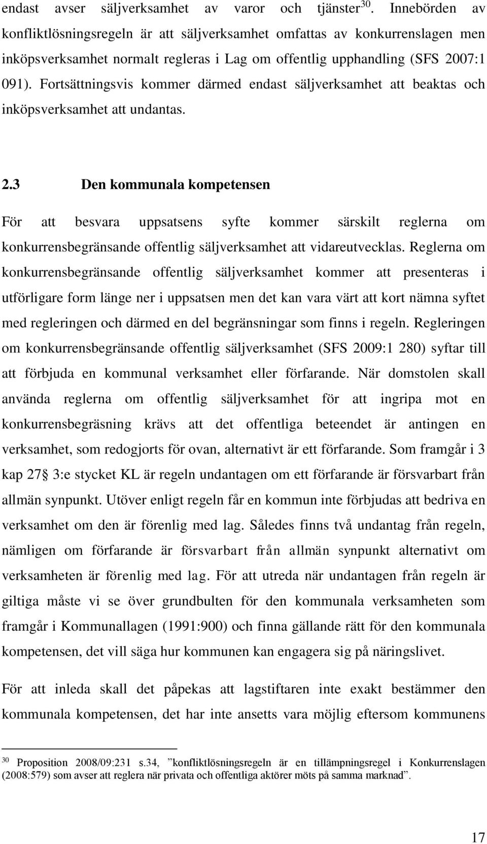 Fortsättningsvis kommer därmed endast säljverksamhet att beaktas och inköpsverksamhet att undantas. 2.