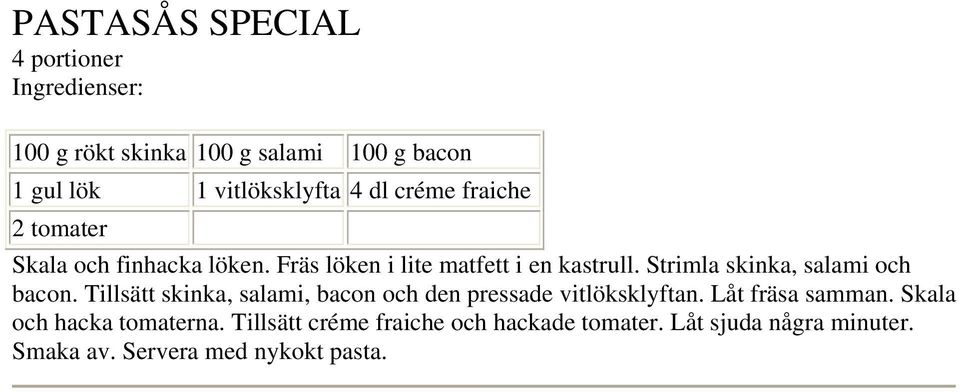 Strimla skinka, salami och bacon. Tillsätt skinka, salami, bacon och den pressade vitlöksklyftan.