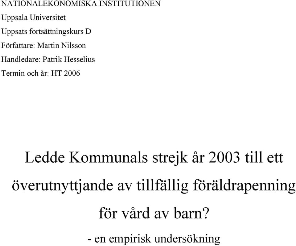 Hesselius Termin och år: HT 2006 Ledde Kommunals strejk år 2003 till ett