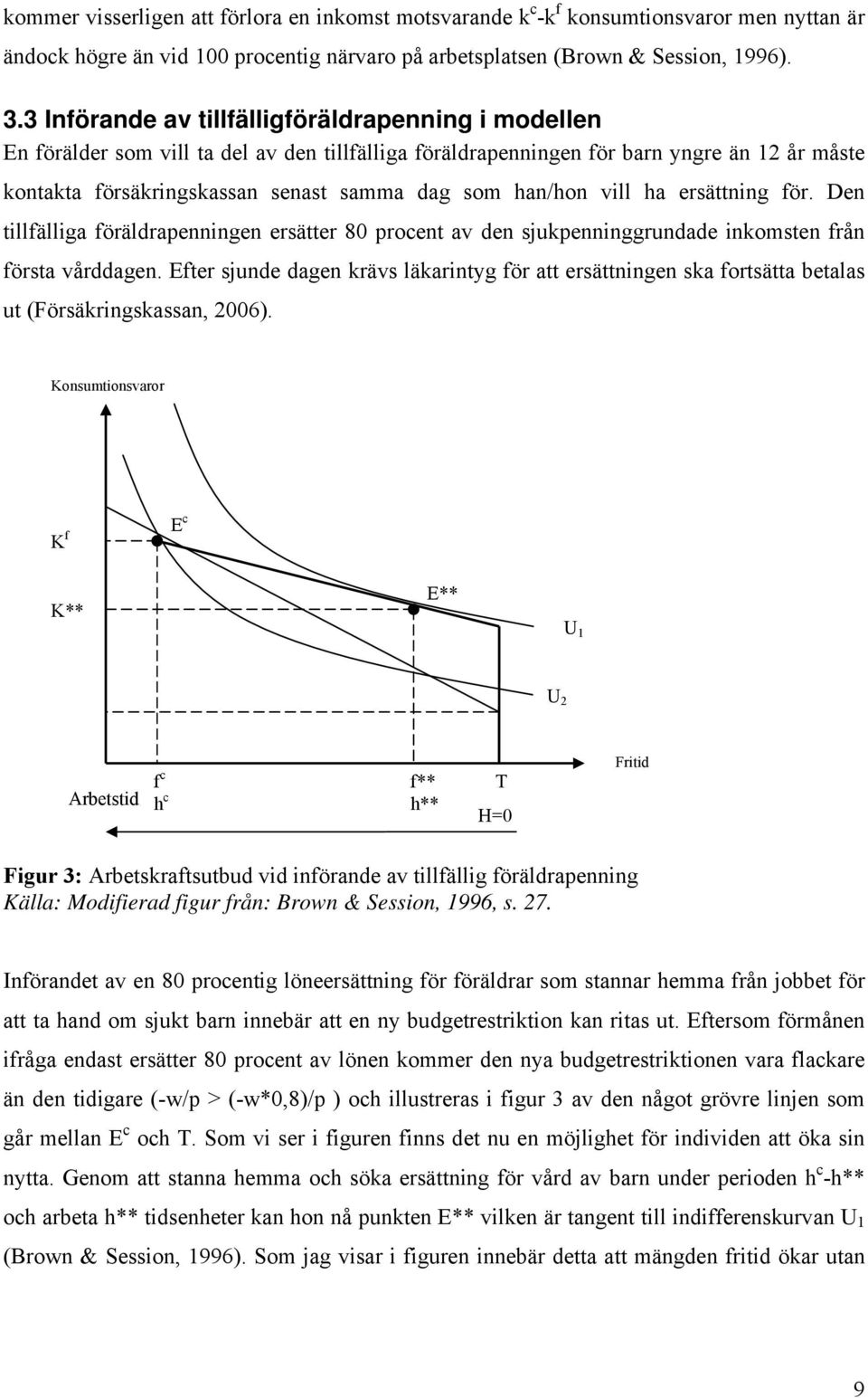 han/hon vill ha ersättning för. Den tillfälliga föräldrapenningen ersätter 80 procent av den sjukpenninggrundade inkomsten från första vårddagen.