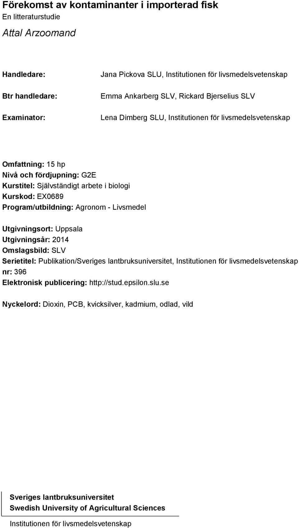 Program/utbildning: Agronom - Livsmedel Utgivningsort: Uppsala Utgivningsår: 2014 Omslagsbild: SLV Serietitel: Publikation/Sveriges lantbruksuniversitet, Institutionen för livsmedelsvetenskap nr: 396