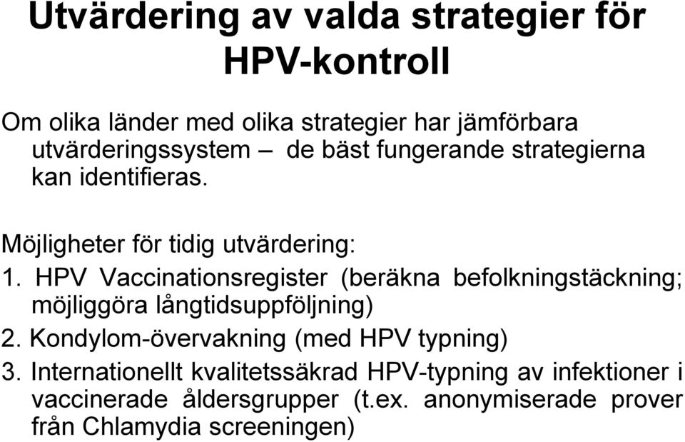 HPV Vaccinationsregister (beräkna befolkningstäckning; möjliggöra långtidsuppföljning) 2.