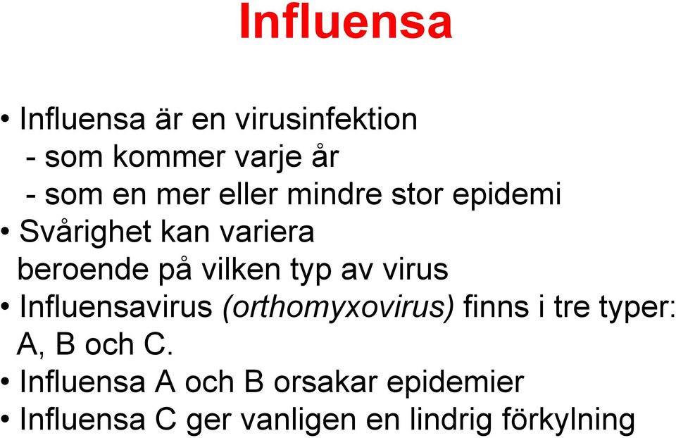 virus Influensavirus (orthomyxovirus) finns i tre typer: A, B och C.