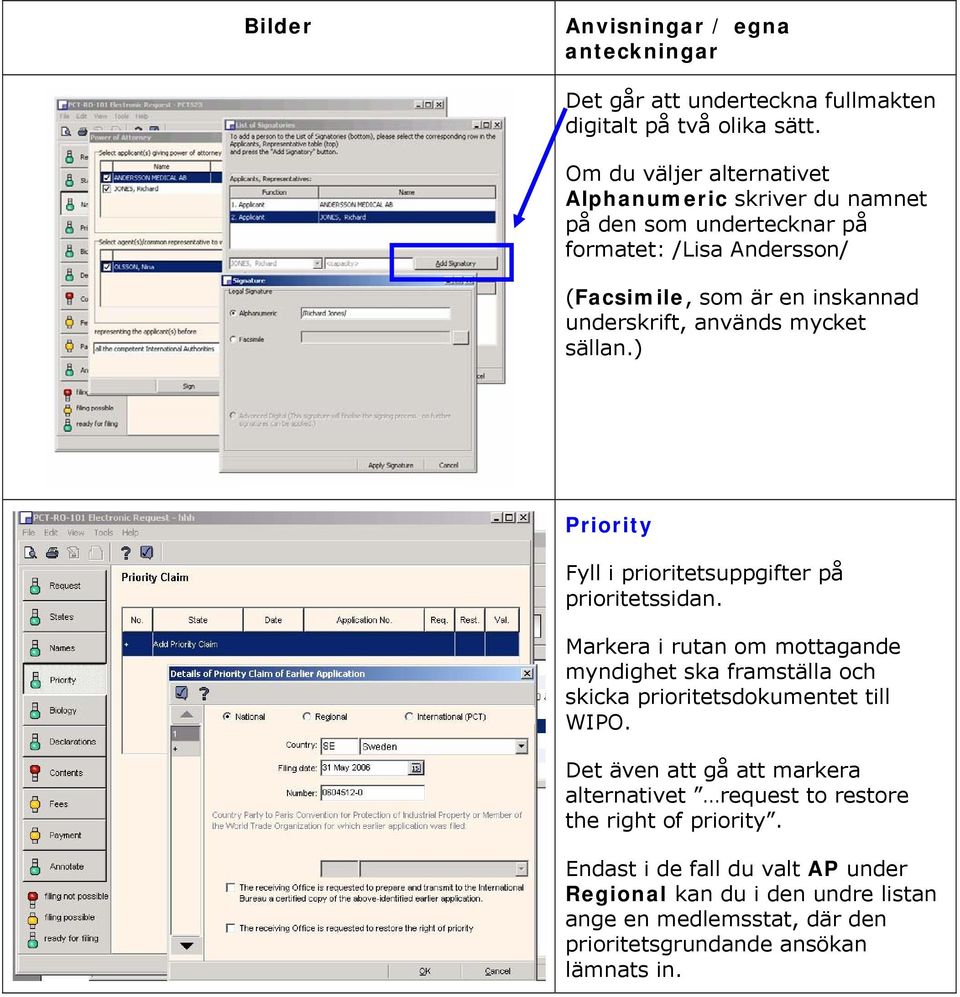 underskrift, används mycket sällan.) Priority Fyll i prioritetsuppgifter på prioritetssidan.