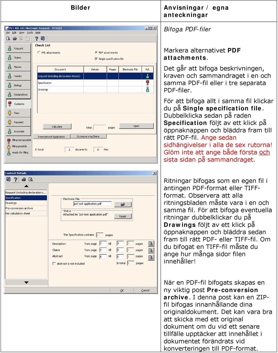 Ange sedan sidhängivelser i alla de sex rutorna! Glöm inte att ange både första och sista sidan på sammandraget. Ritningar bifogas som en egen fil i antingen PDF-format eller TIFFformat.