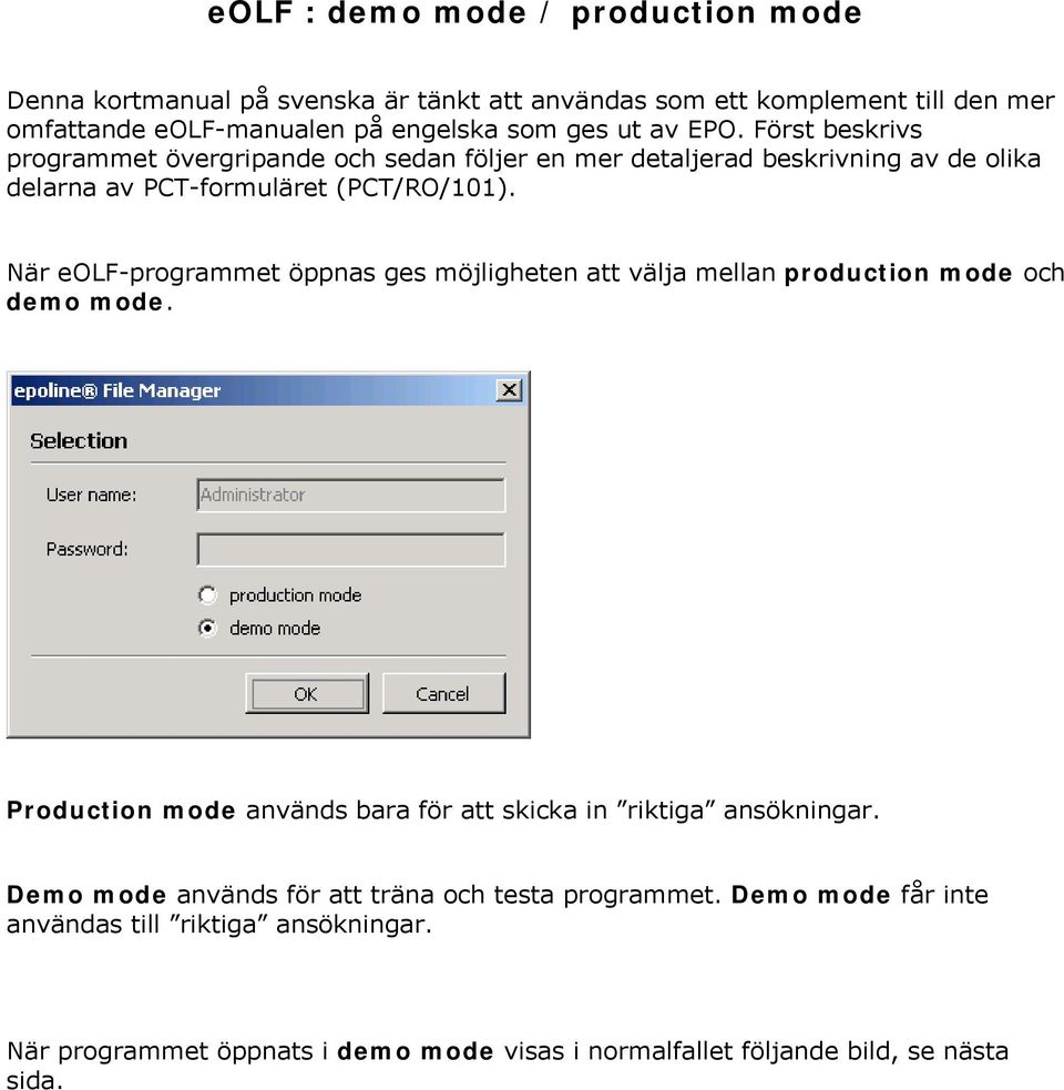 När eolf-programmet öppnas ges möjligheten att välja mellan production mode och demo mode. Production mode används bara för att skicka in riktiga ansökningar.