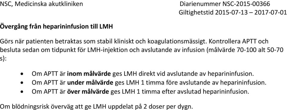 är inom målvärde ges LMH direkt vid avslutande av heparininfusion.