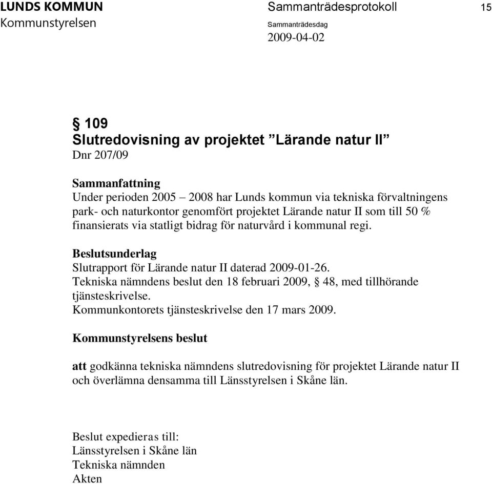 Slutrapport för Lärande natur II daterad 2009-01-26. Tekniska nämndens beslut den 18 februari 2009, 48, med tillhörande tjänsteskrivelse.