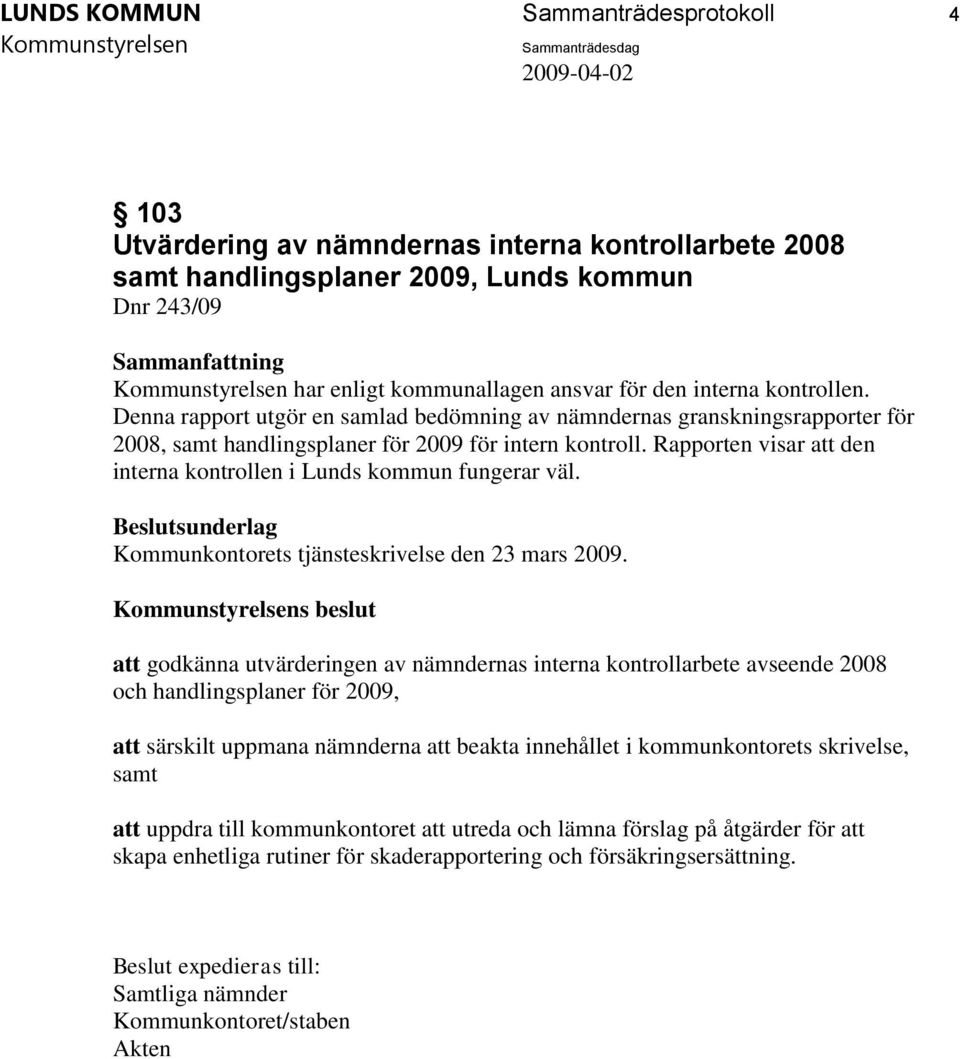 Rapporten visar att den interna kontrollen i Lunds kommun fungerar väl. Kommunkontorets tjänsteskrivelse den 23 mars 2009.