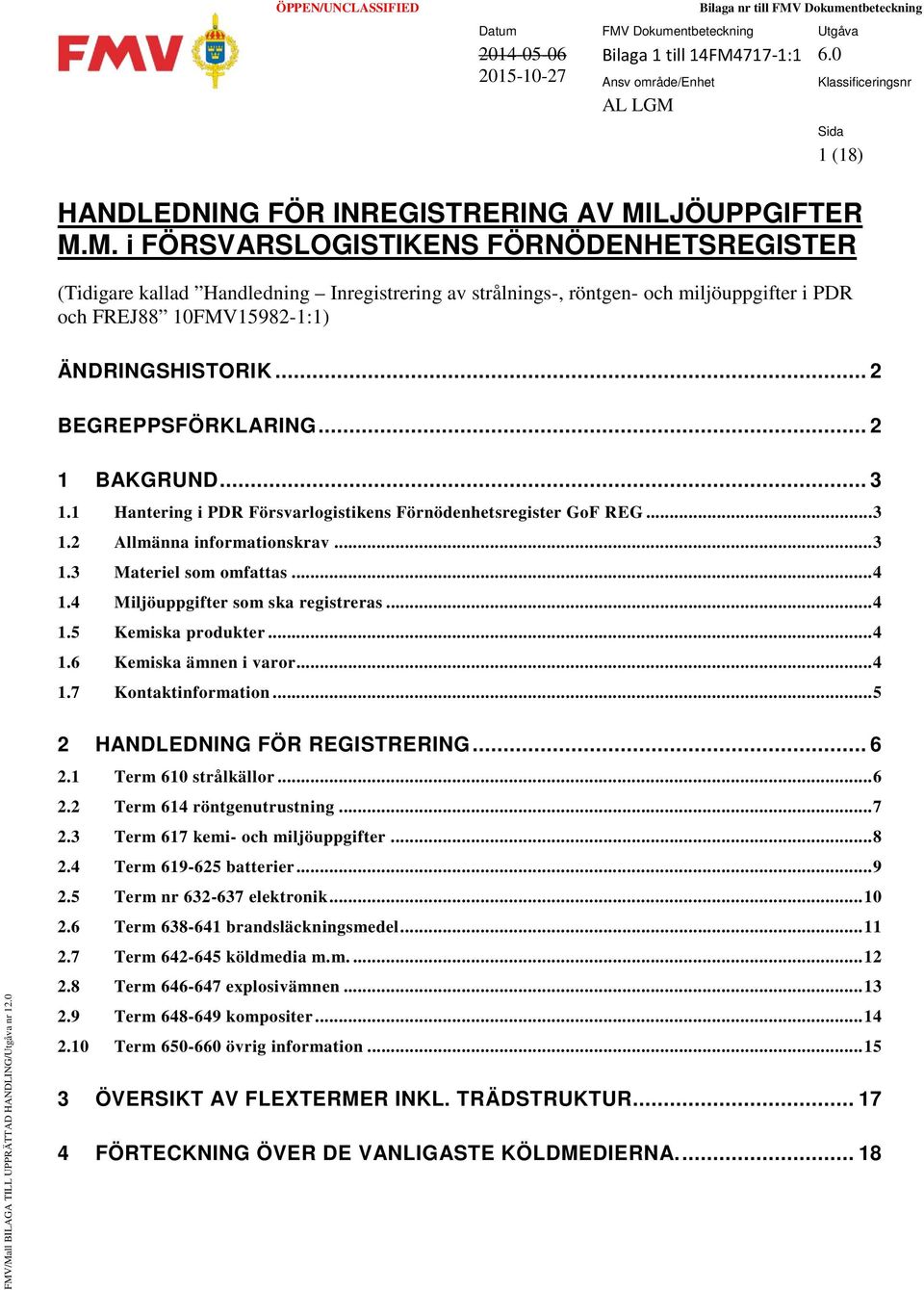 .. 2 BEGREPPSFÖRKLARING... 2 1 BAKGRUND... 3 1.1 Hantering i PDR Försvarlogistikens Förnödenhetsregister GoF REG... 3 1.2 Allmänna informationskrav... 3 1.3 Materiel som omfattas... 4 1.