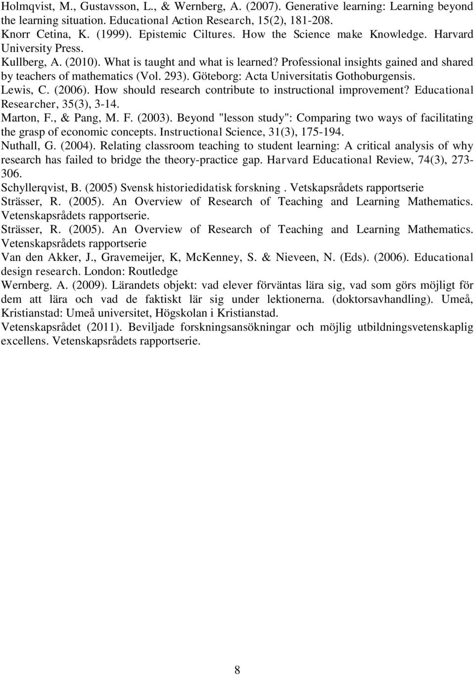 Professional insights gained and shared by teachers of mathematics (Vol. 293). Göteborg: Acta Universitatis Gothoburgensis. Lewis, C. (2006).