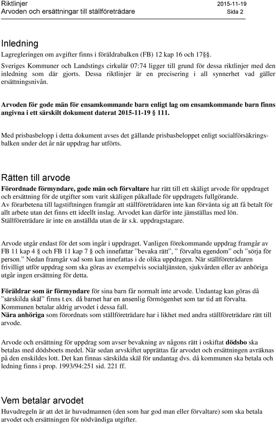 Arvoden för gode män för ensamkommande barn enligt lag om ensamkommande barn finns angivna i ett särskilt dokument daterat 2015-11-19 111.