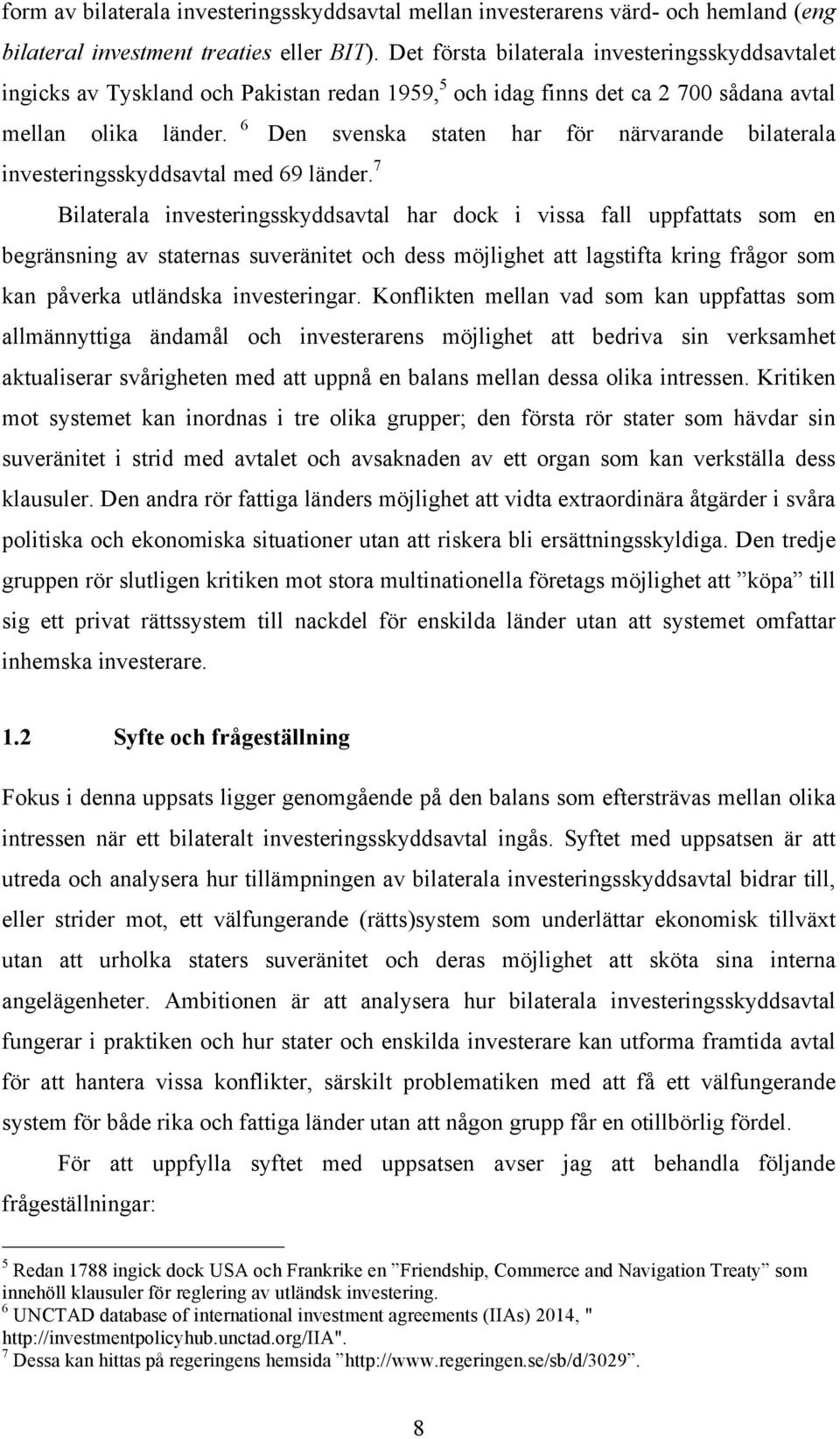 6 Den svenska staten har för närvarande bilaterala investeringsskyddsavtal med 69 länder.