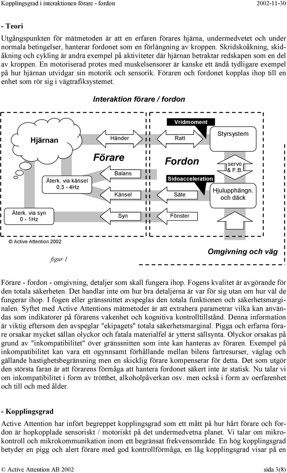 En motoriserad protes med muskelsensorer är kanske ett ändå tydligare exempel på hur hjärnan utvidgar sin motorik och sensorik.