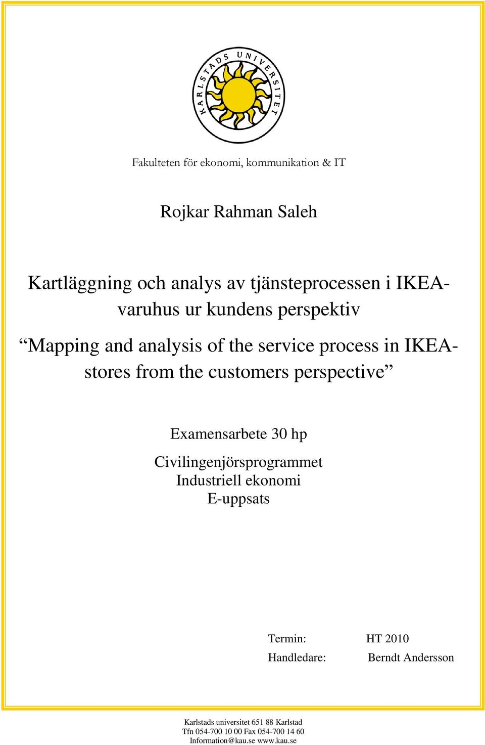 perspective 30 hp Civilingenjörsprogrammet Industriell ekonomi E-uppsats Termin: HT 2010 Handledare: