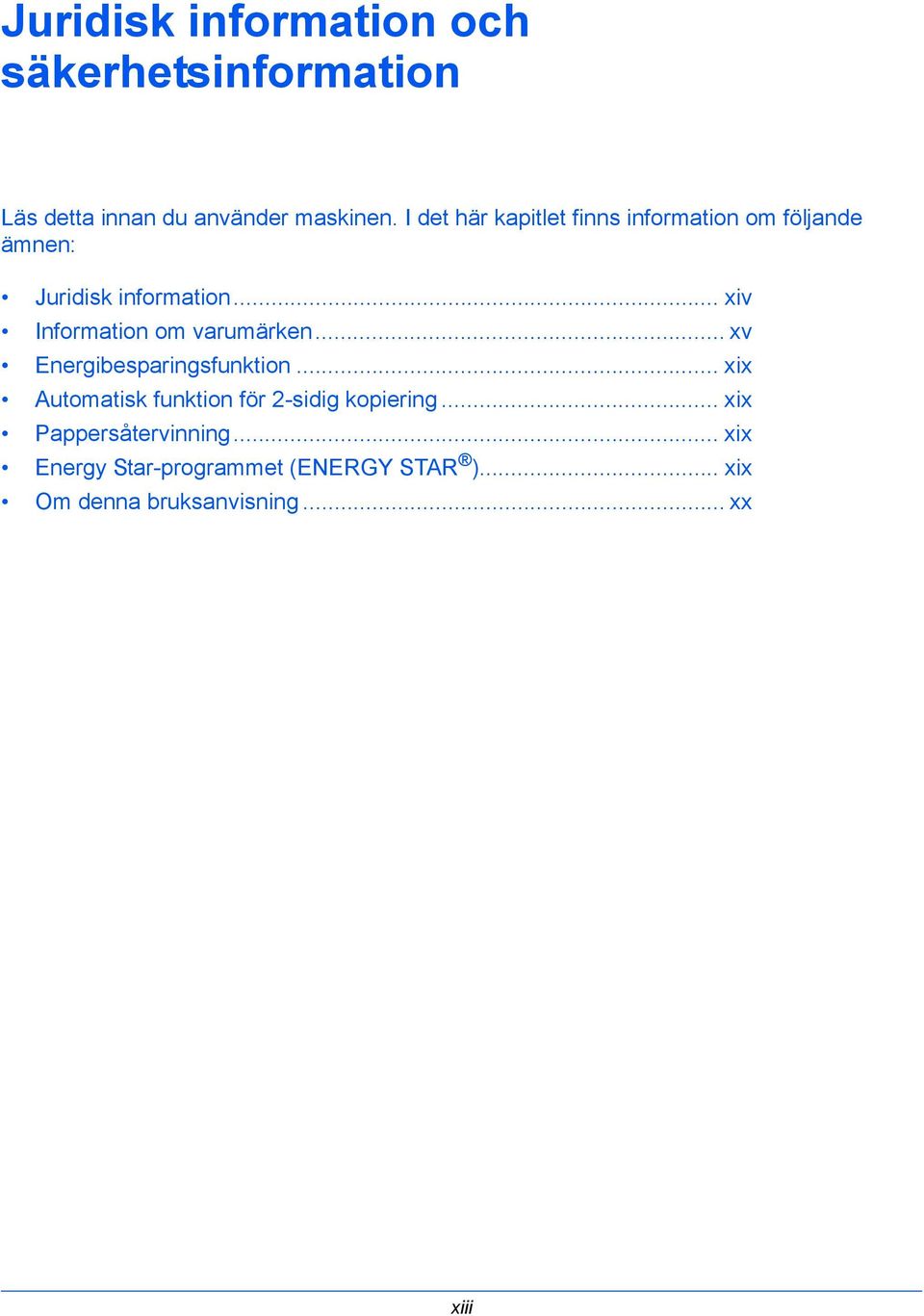 .. xiv Information om varumärken... xv Energibesparingsfunktion.