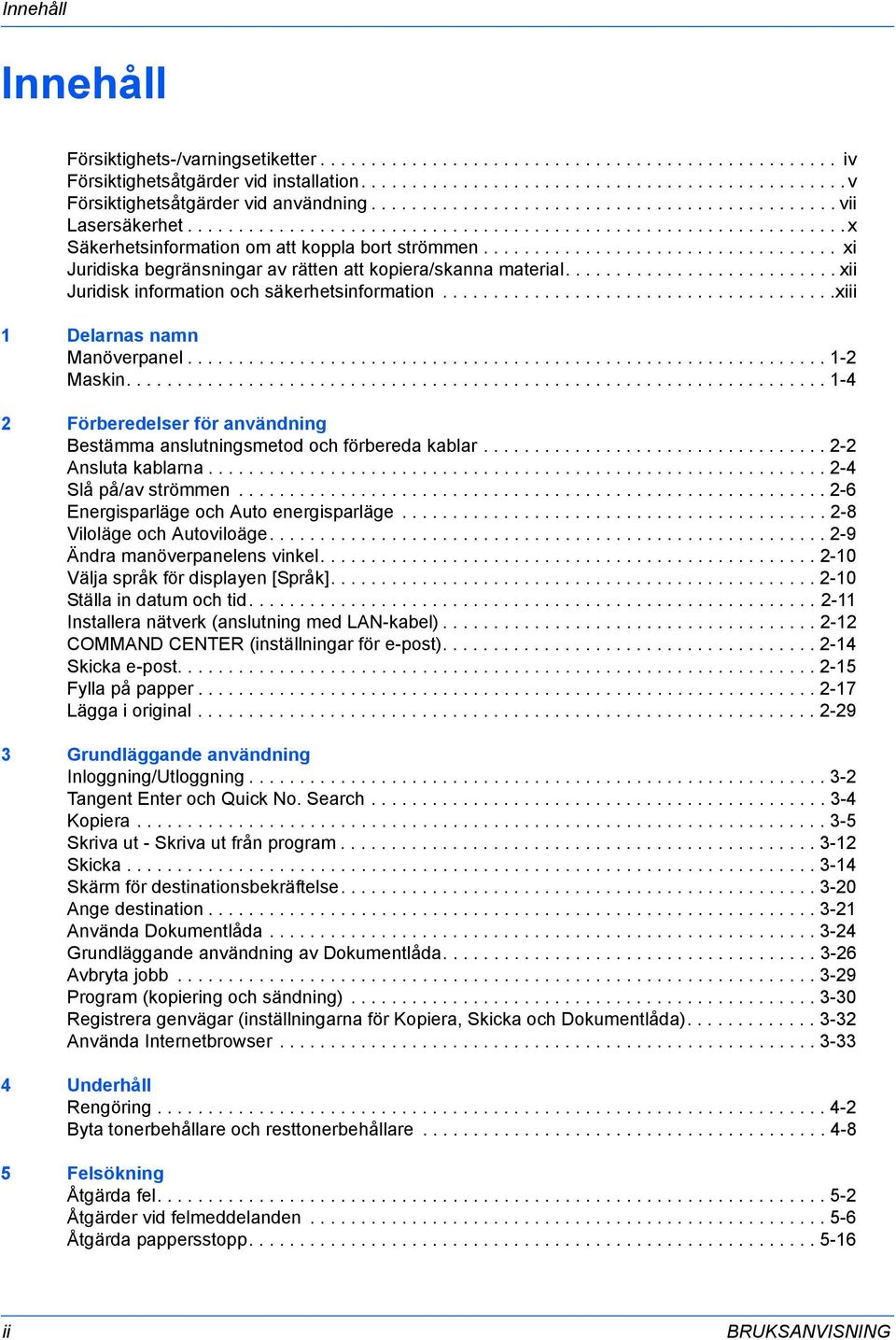 .................................. xi Juridiska begränsningar av rätten att kopiera/skanna material........................... xii Juridisk information och säkerhetsinformation.