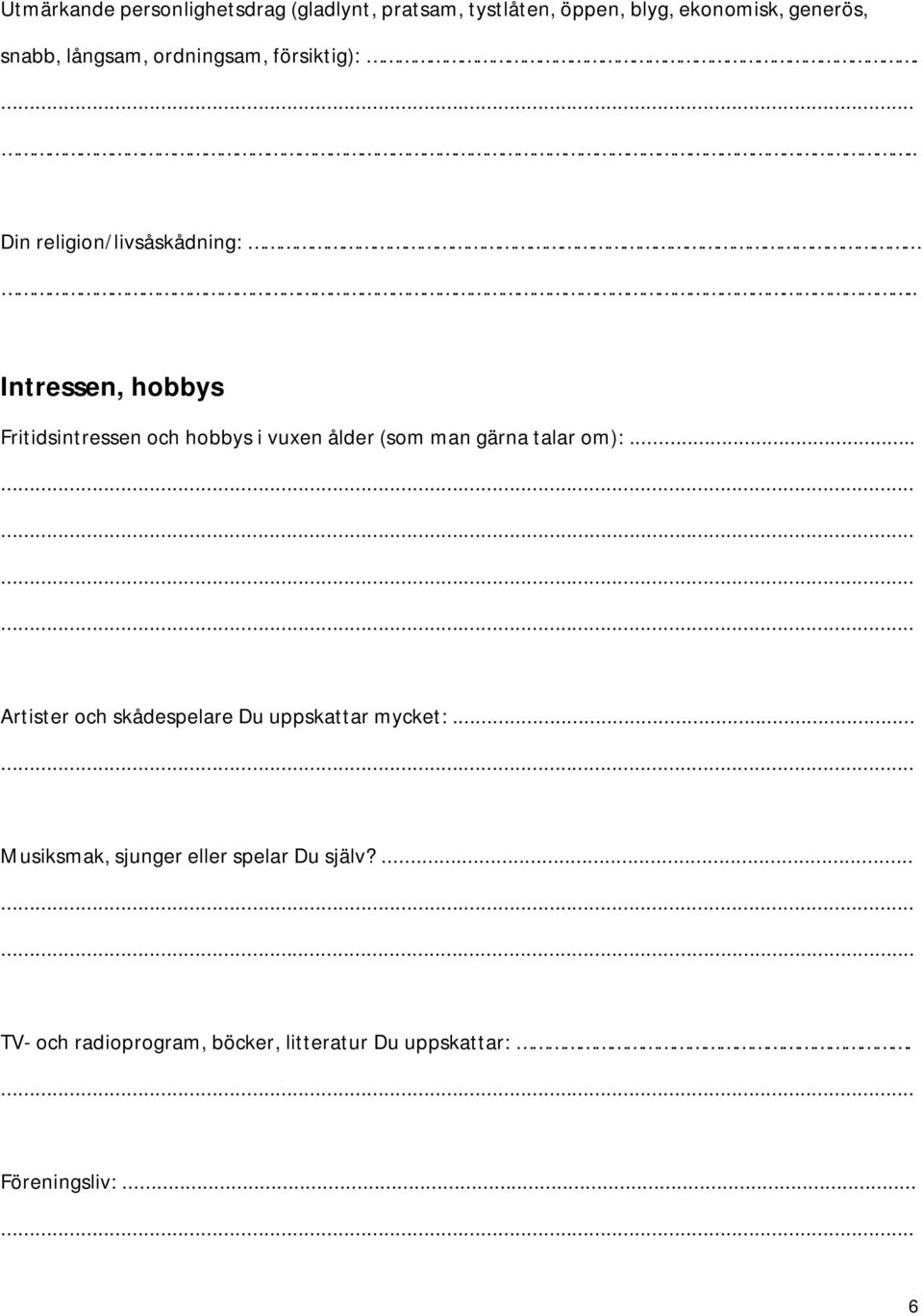 Din religion/livsåskådning: Intressen, hobbys Fritidsintressen och hobbys i vuxen ålder (som man gärna