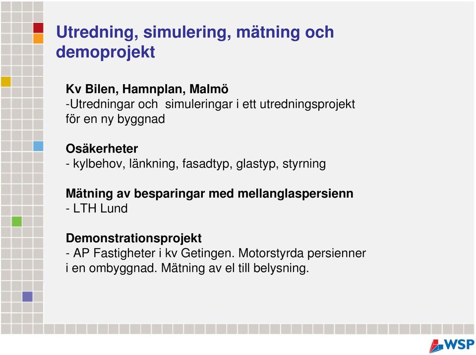 fasadtyp, glastyp, styrning Mätning av besparingar med mellanglaspersienn - LTH Lund