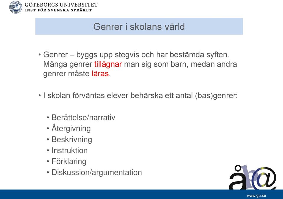 I skolan förväntas elever behärska ett antal (bas)genrer: