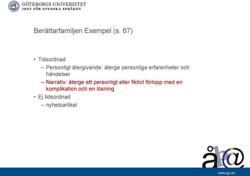 erfarenheter och händelser Narrativ: återge ett