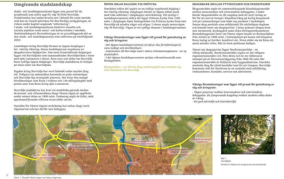 I stads- och landskapsanalysen beskrivs visuella och sociala aspekter samt natur- och kulturvärden i området.