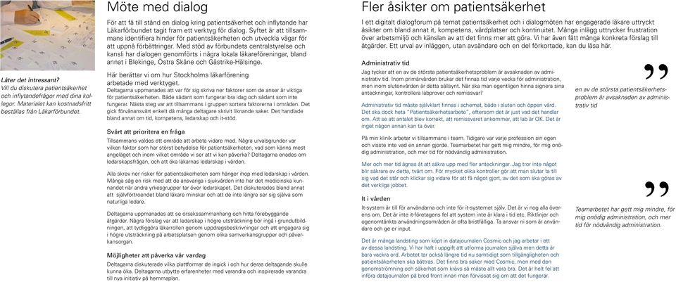 Syftet är att tillsammans identifiera hinder för patientsäkerheten och utveckla vägar för att uppnå förbättringar.