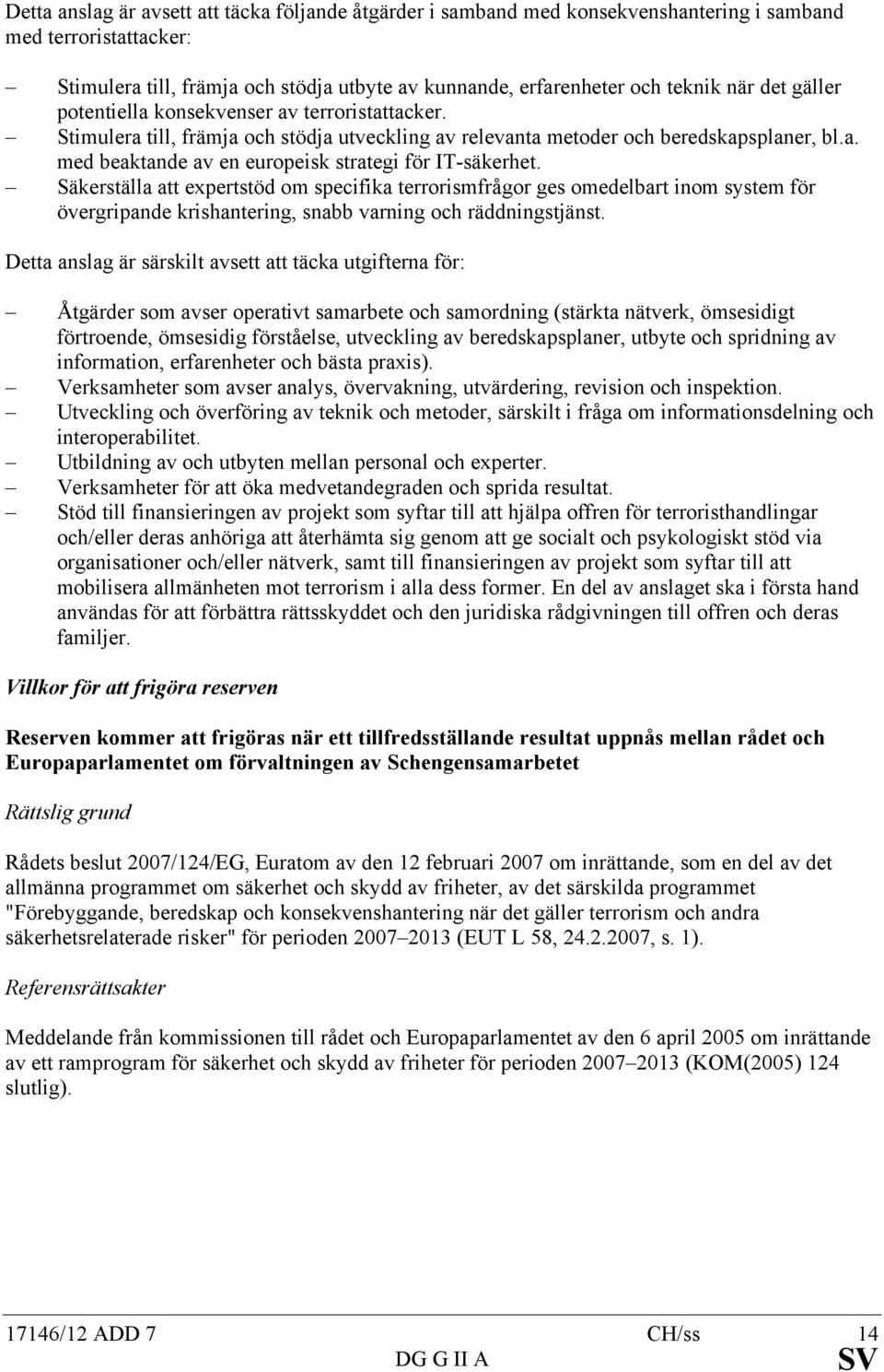 Säkerställa att expertstöd om specifika terrorismfrågor ges omedelbart inom system för övergripande krishantering, snabb varning och räddningstjänst.