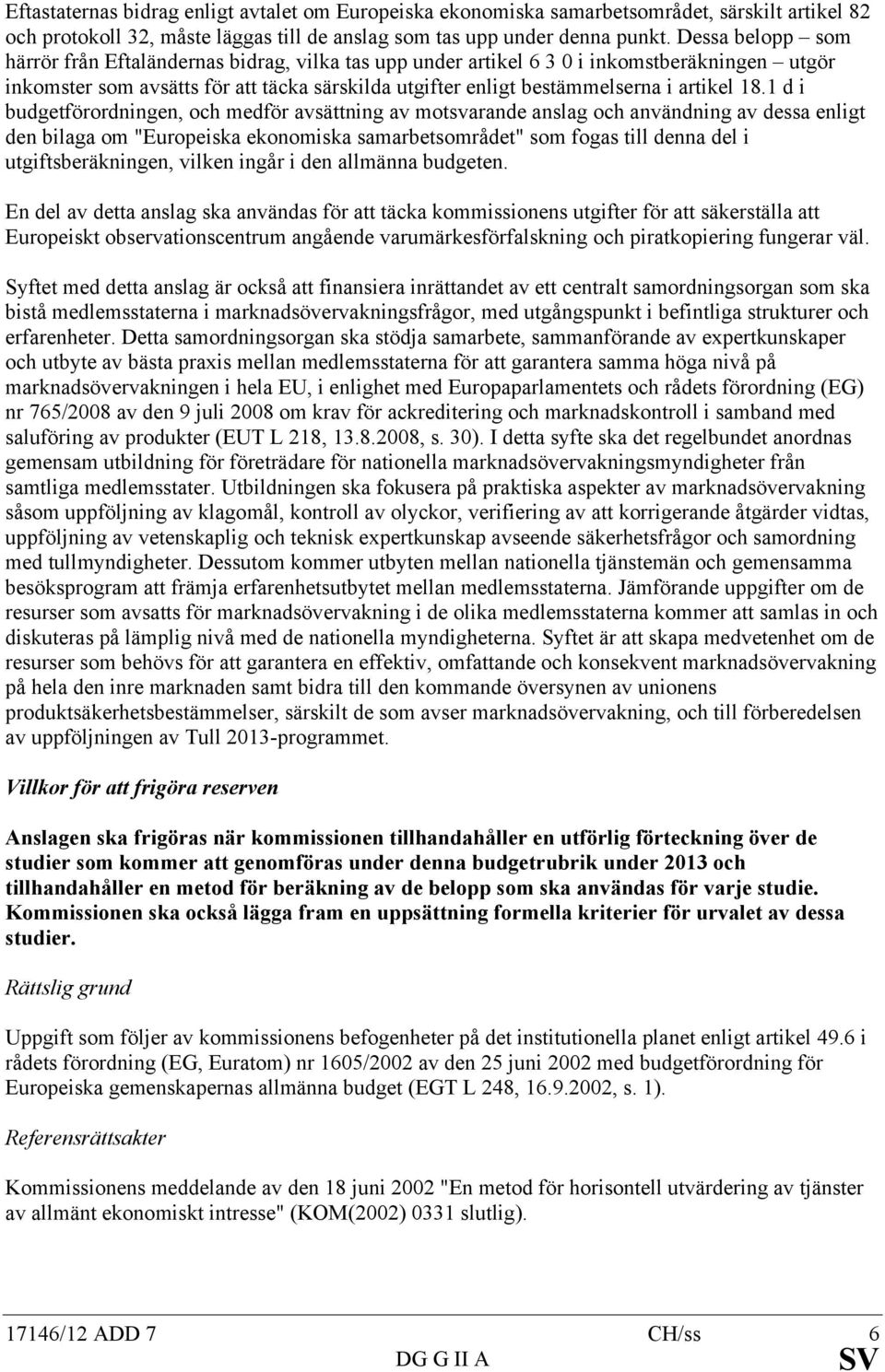 18.1 d i budgetförordningen, och medför avsättning av motsvarande anslag och användning av dessa enligt den bilaga om "Europeiska ekonomiska samarbetsområdet" som fogas till denna del i