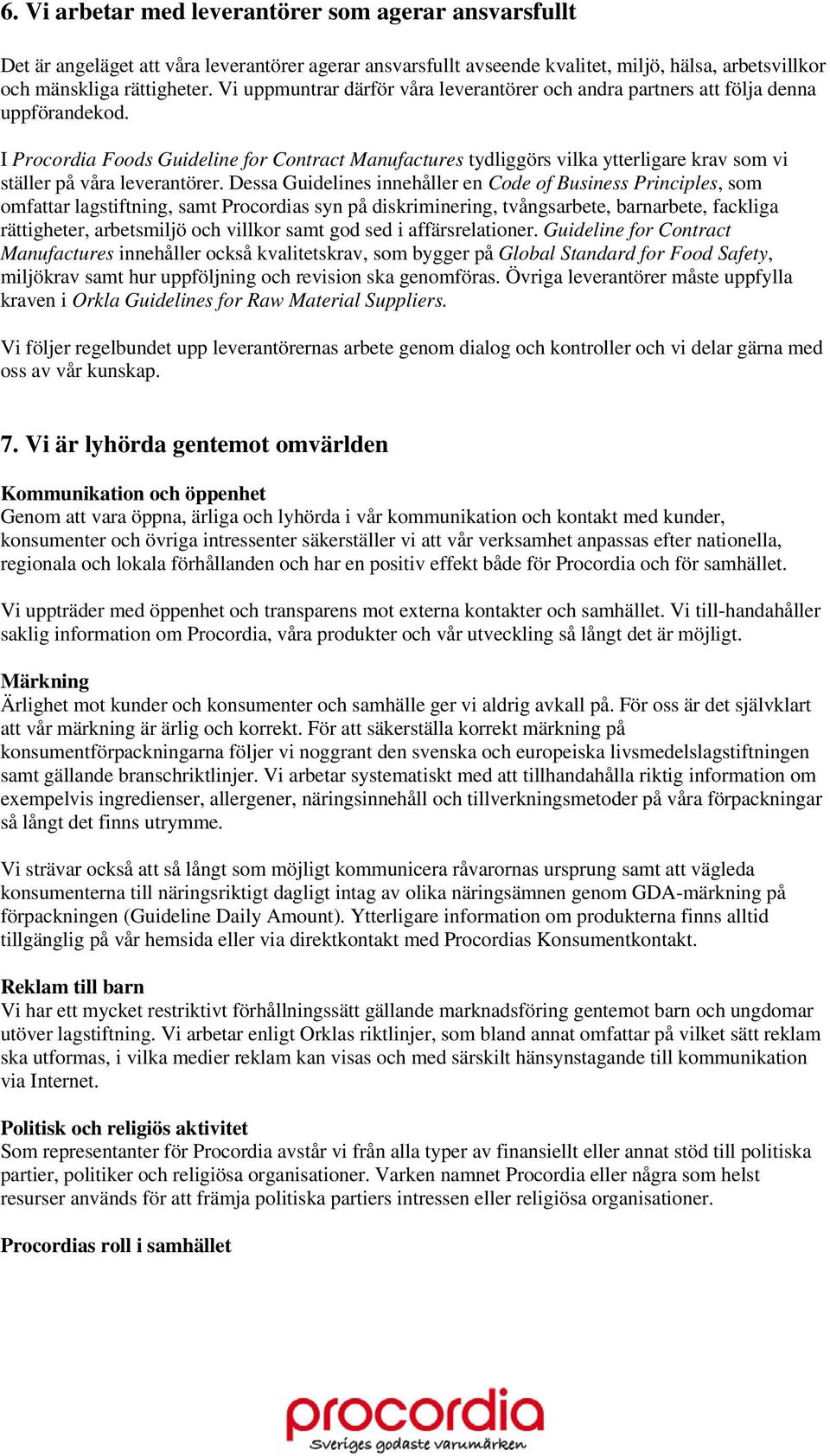 I Procordia Foods Guideline for Contract Manufactures tydliggörs vilka ytterligare krav som vi ställer på våra leverantörer.