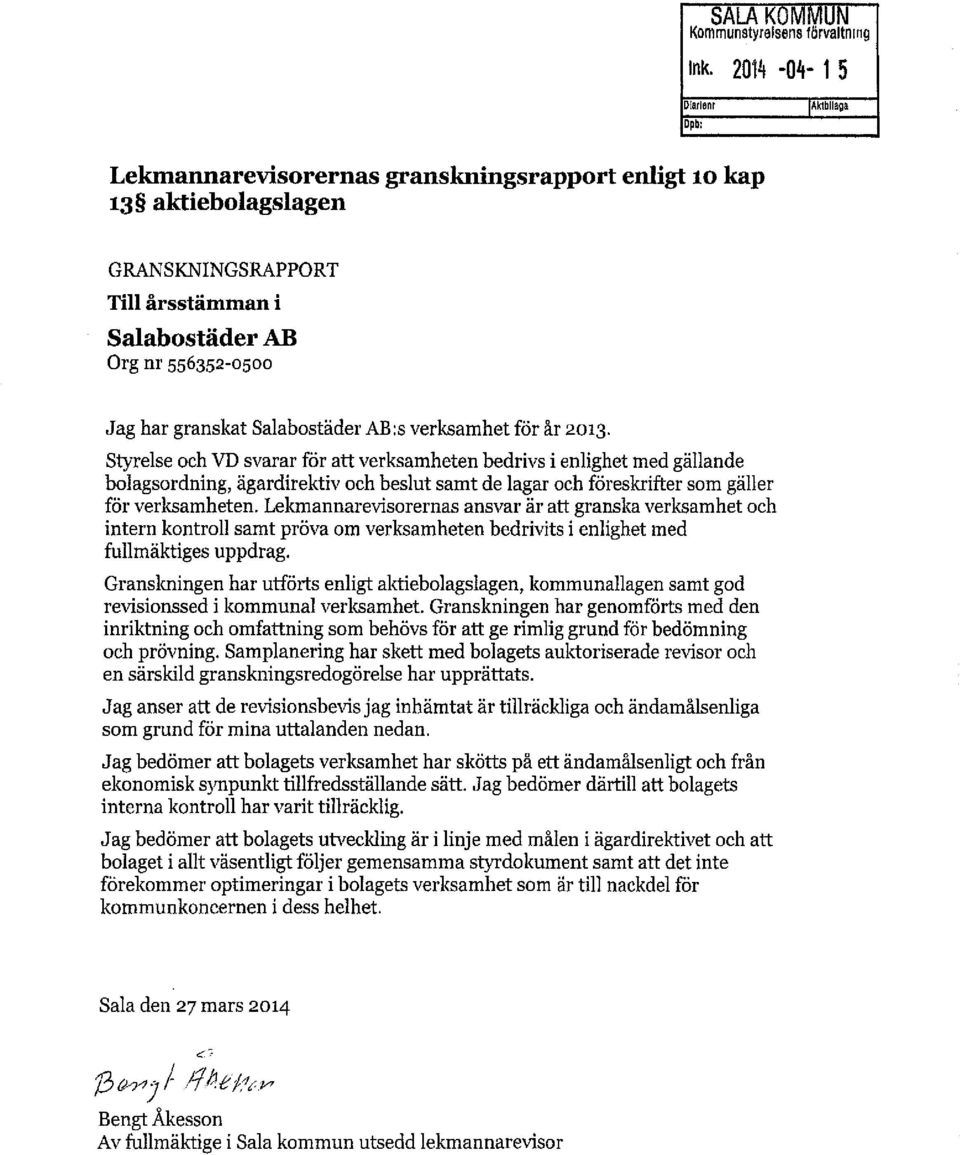 Styrelse och VD svarar för att verksamheten bedrivs i enlighet med gällande bolagsordning, ägardirektiv och beslut samt de lagar och föreskrifter som gäller för verksamheten.