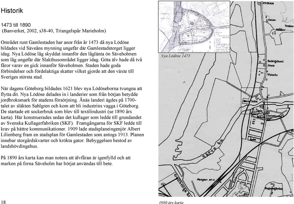 Staden hade goda förbindelser och fördelaktiga skatter vilket gjorde att den växte till Sveriges största stad.